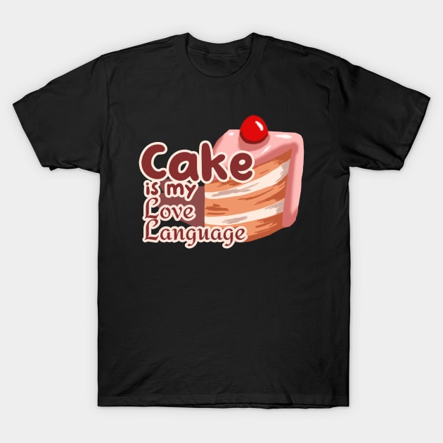 Cake is My Love Language T-Shirt by Dearly Mu